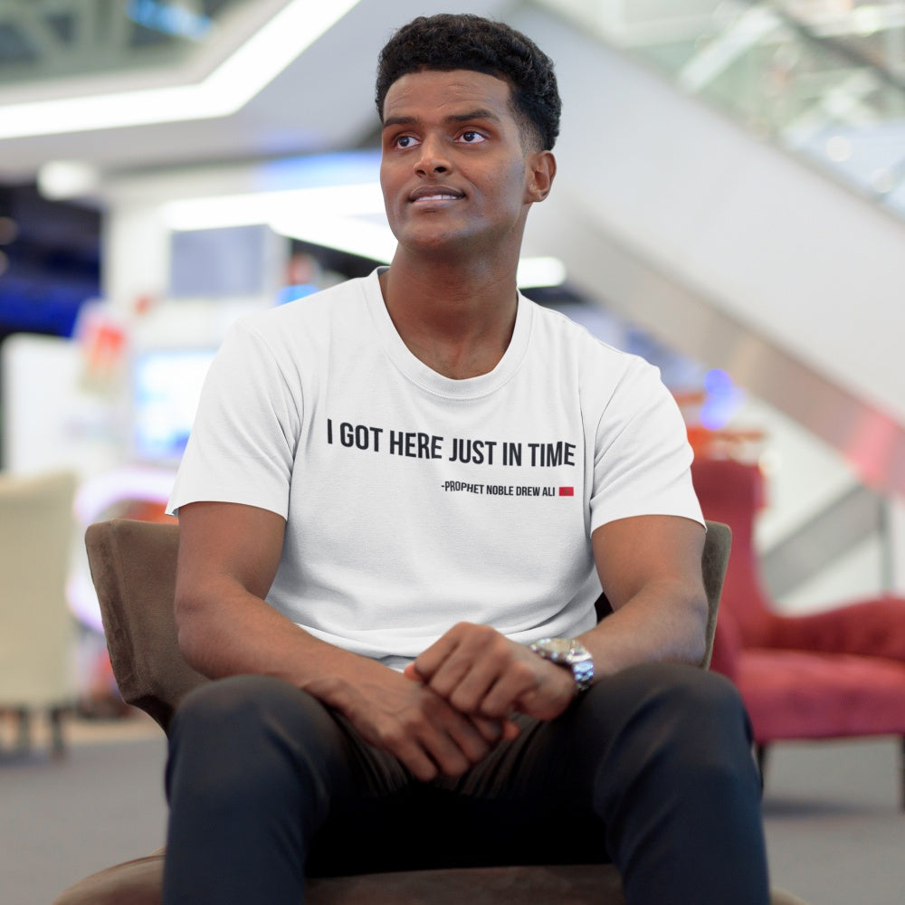 I Got Here Just In Time Tee Shirt